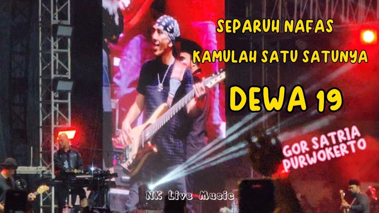 SEPARUH NAFAS~KAMULAH SATU SATUNYA~DEWA19 Live at GOR SATRIA PURWOKERTO