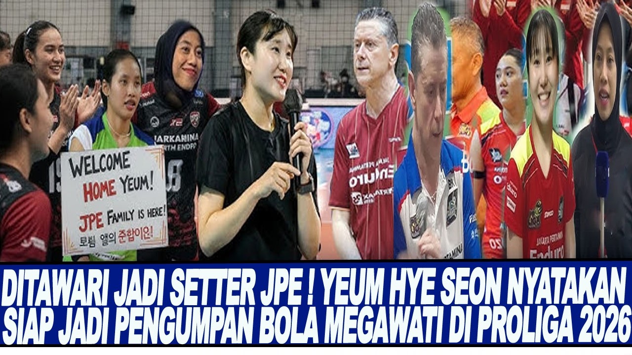 DITAWARI JADI SETTER JPE ! YEUM HYE SEON NYATAKAN SIAP JADI PENGUMPAN BOLA MEGAWATI DI PROLIGA 2026