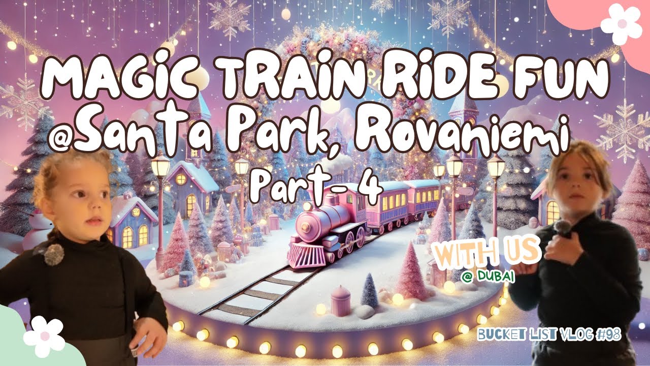 Exploring the Magic Train Ride @Santa Park, Rovaniemi, Finland | Kids Activities Dubai Vlog
