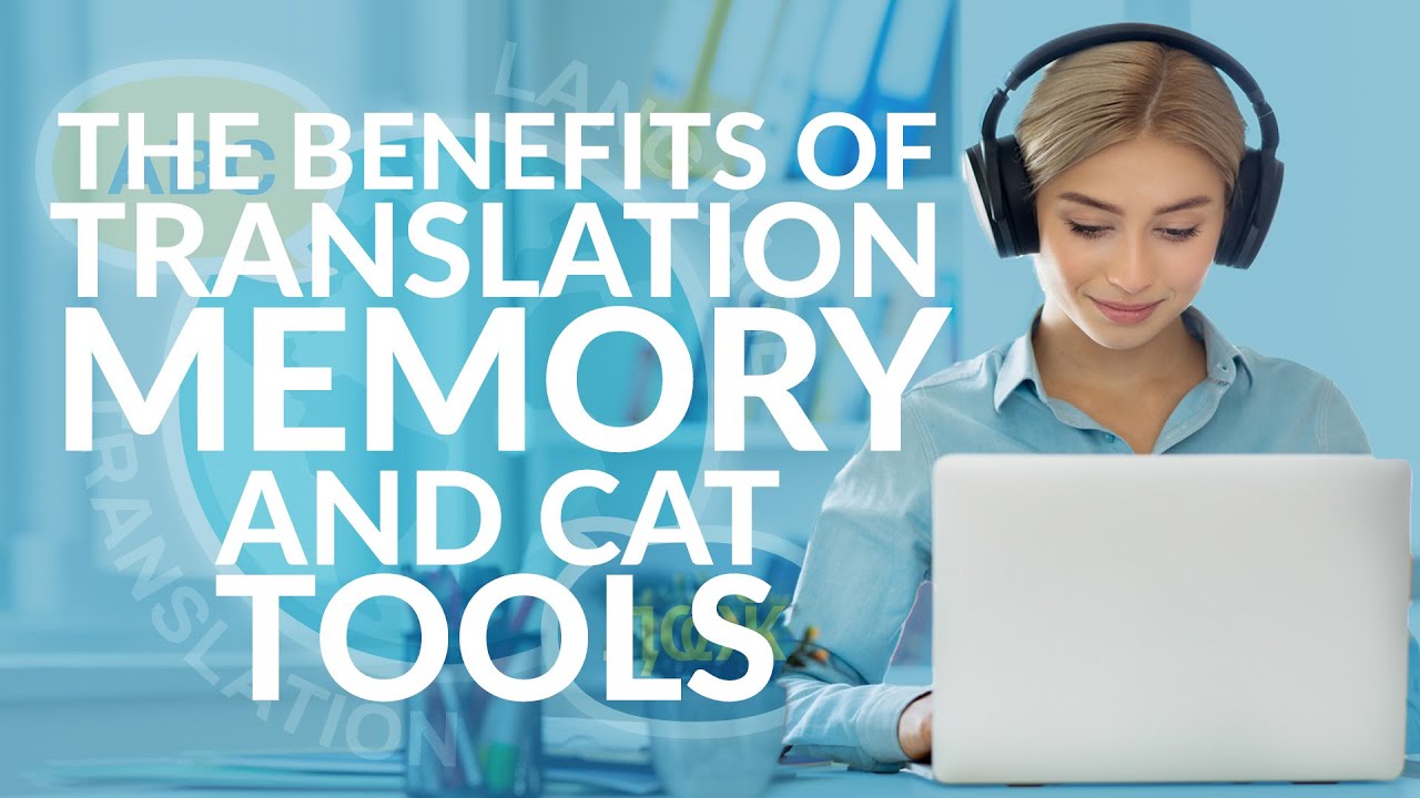 The benefits of translation memory and CAT tools | Need-to-know