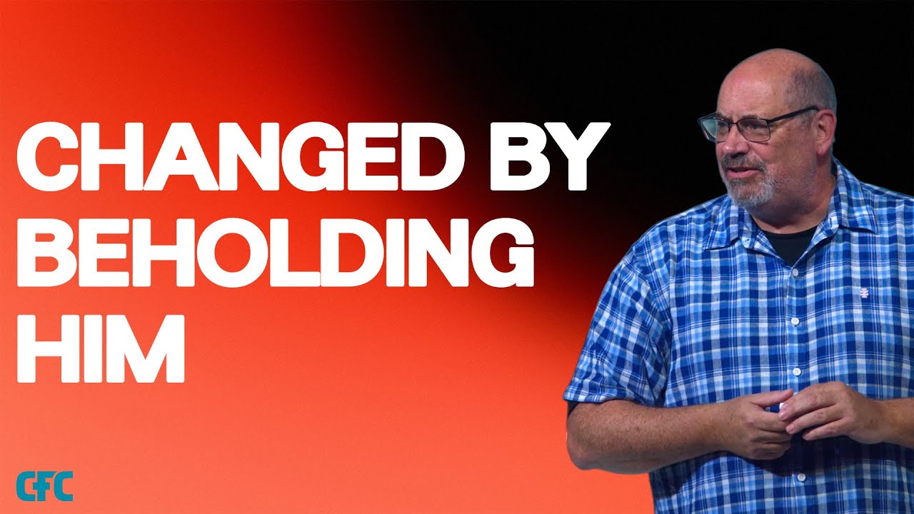 Changed By Beholding Him