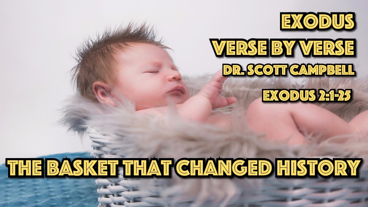 The Basket That Changed History - Exodus 2:1-25 - Dr. Scott Campbell - Shoreline Community Church