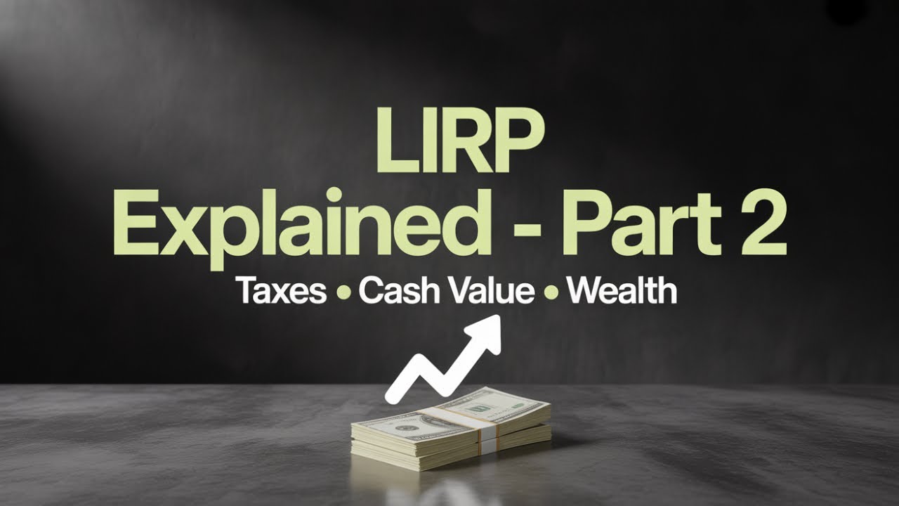 Life Insurance Retirement Plan (LIRP) Explained: Taxes, Cash Value, and Wealth Building - Part 2