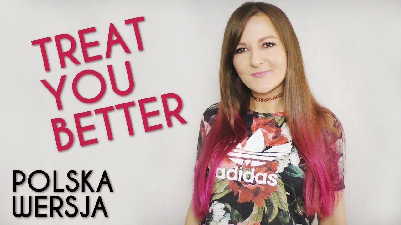 TREAT YOU BETTER - Shawn Mendes POLSKA WERSJA | POLISH VERSION by Kasia Staszewska