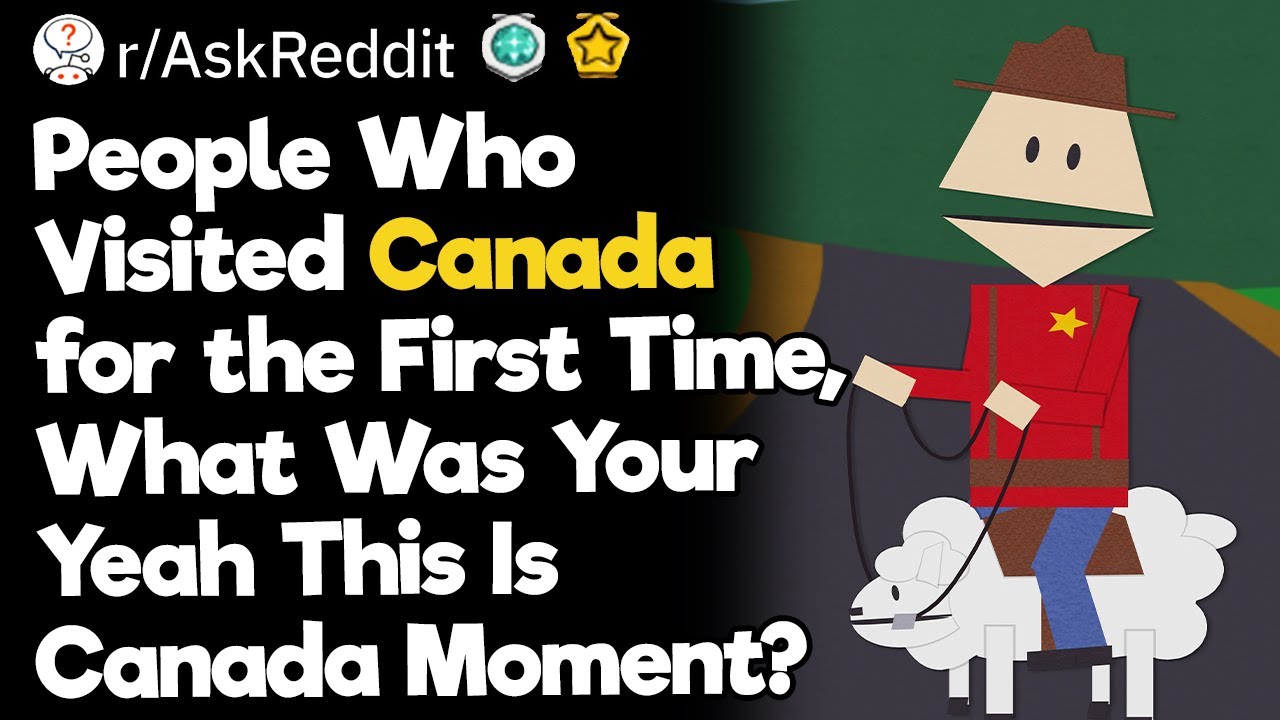 People Who Visited Canada for the First Time, What Was Your “Yeah This Is Canada” Moment?
