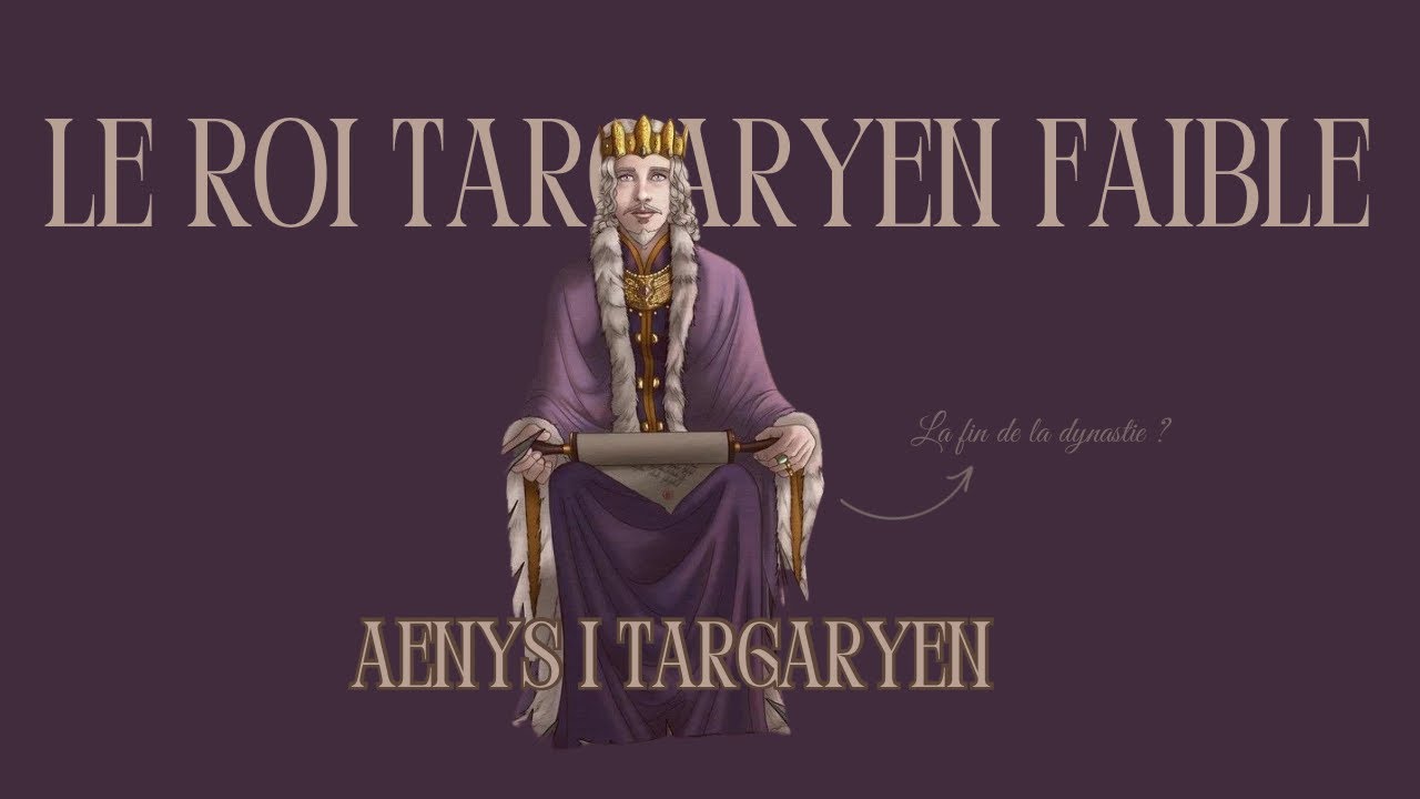 AENYS TARGARYEN : LE ROI FAIBLE