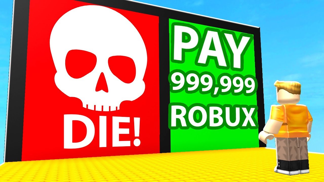 MUST PAY 999,999 ROBUX TO ENTER
