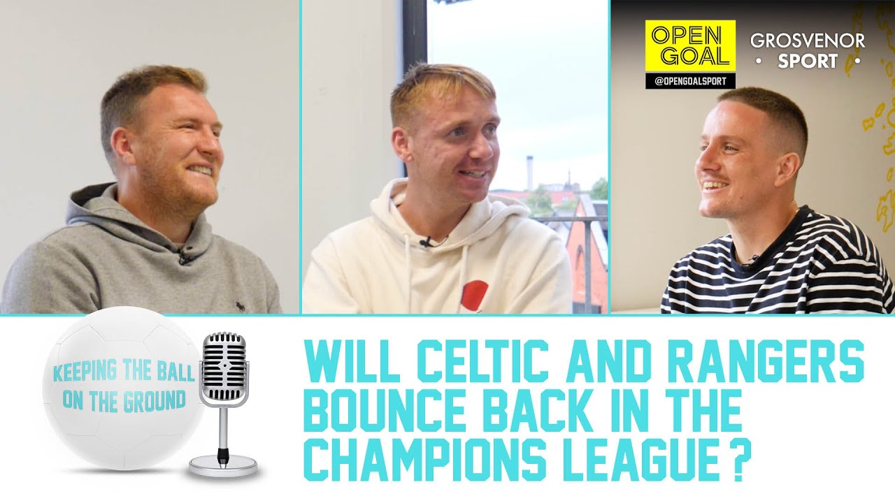 WILL CELTIC & RANGERS BOUNCE BACK IN THE CHAMPIONS LEAGUE? | Keeping The Ball On The Ground