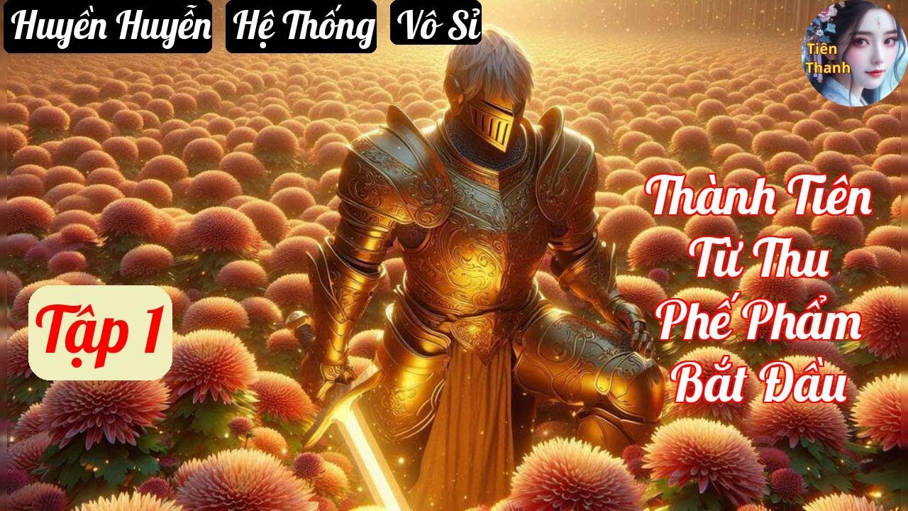 [Tập 1] Thành Tiên Từ Thu Phế Phẩm Bắt Đầu - Chương 1-89 - Truyện Huyền Huyễn, Hệ Thống, Vô Sỉ