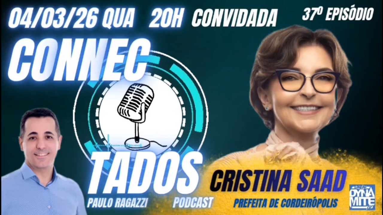 PODCAST CONNECTADOS - CRISTINA SAAD (PREFEITA DE CORDEIRÓPOLIS) #37