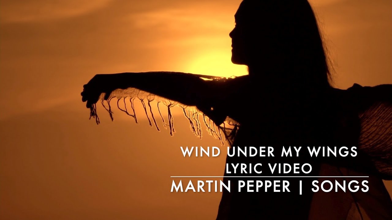 wind under my wings | martin pepper | songs | lyric video