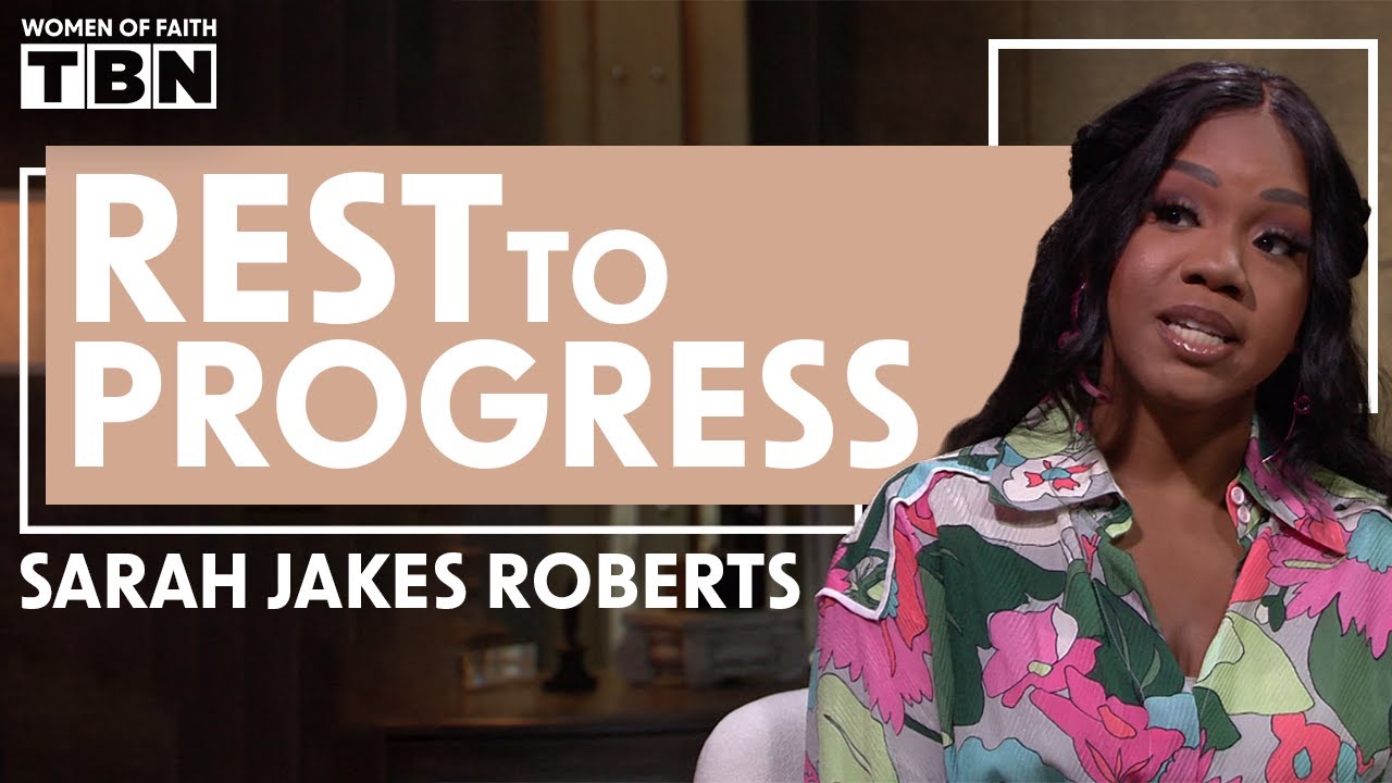 Sarah Jakes Roberts: How Your Rest Leads to Your Progress | Women of Faith on TBN
