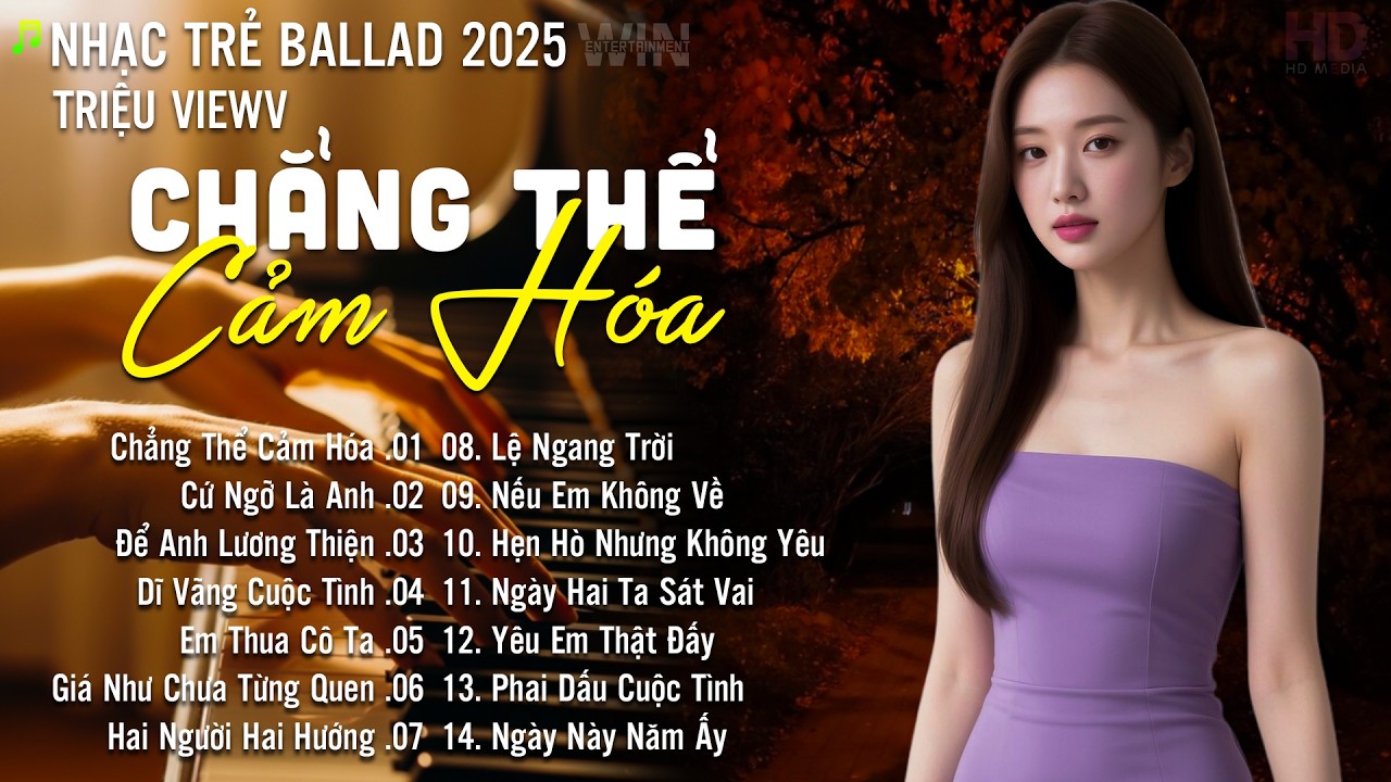 Chẳng Thể Cảm Hóa - Nhạc Trẻ Ballad Hot Nhất 2026 | Playlist Nhạc Trẻ Tâm Trạng Chạm Đến Mọi Cảm Xúc
