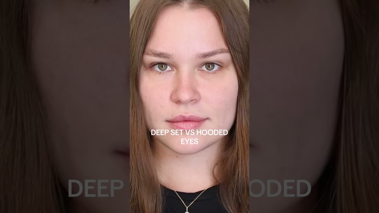 DEEP SET EYES VS. HOODED EYES