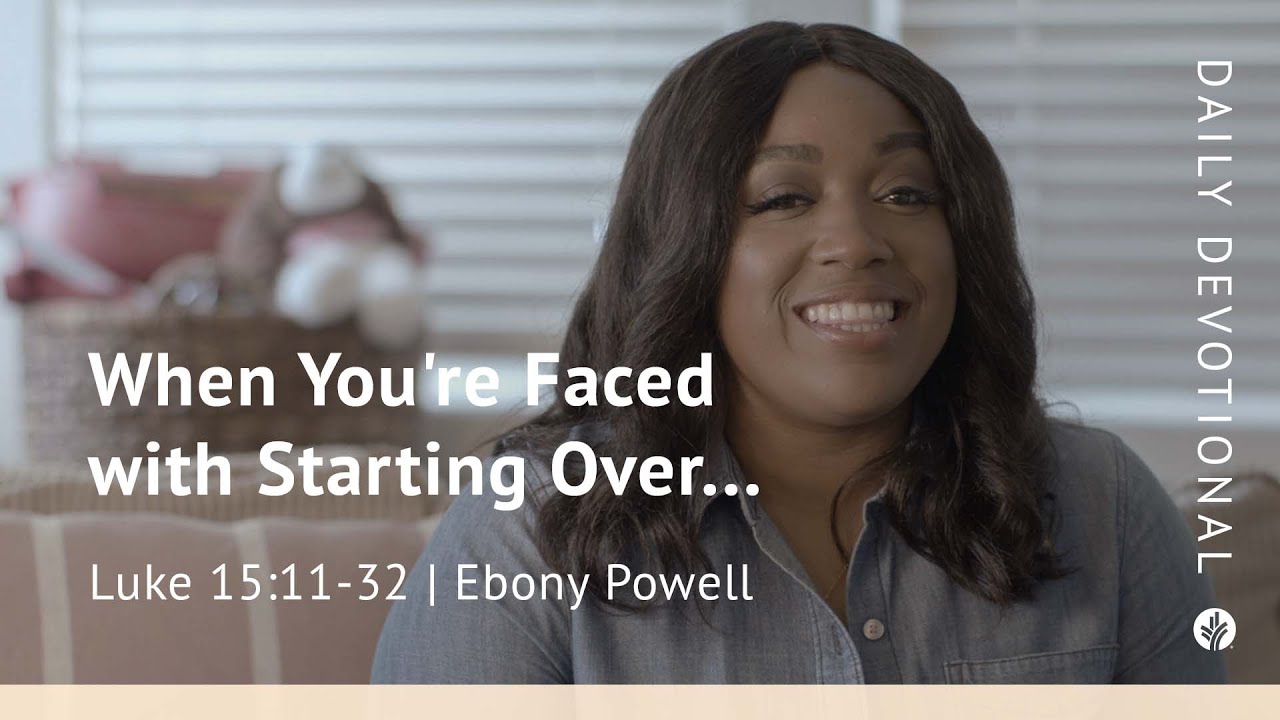 When You’re Faced with Starting Over . . . | Luke 15:11–32 | Our Daily Bread Video Devotional
