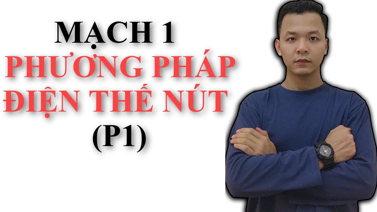 Mạch 1 : Phương Pháp Điện Thế Các Nút (P1)