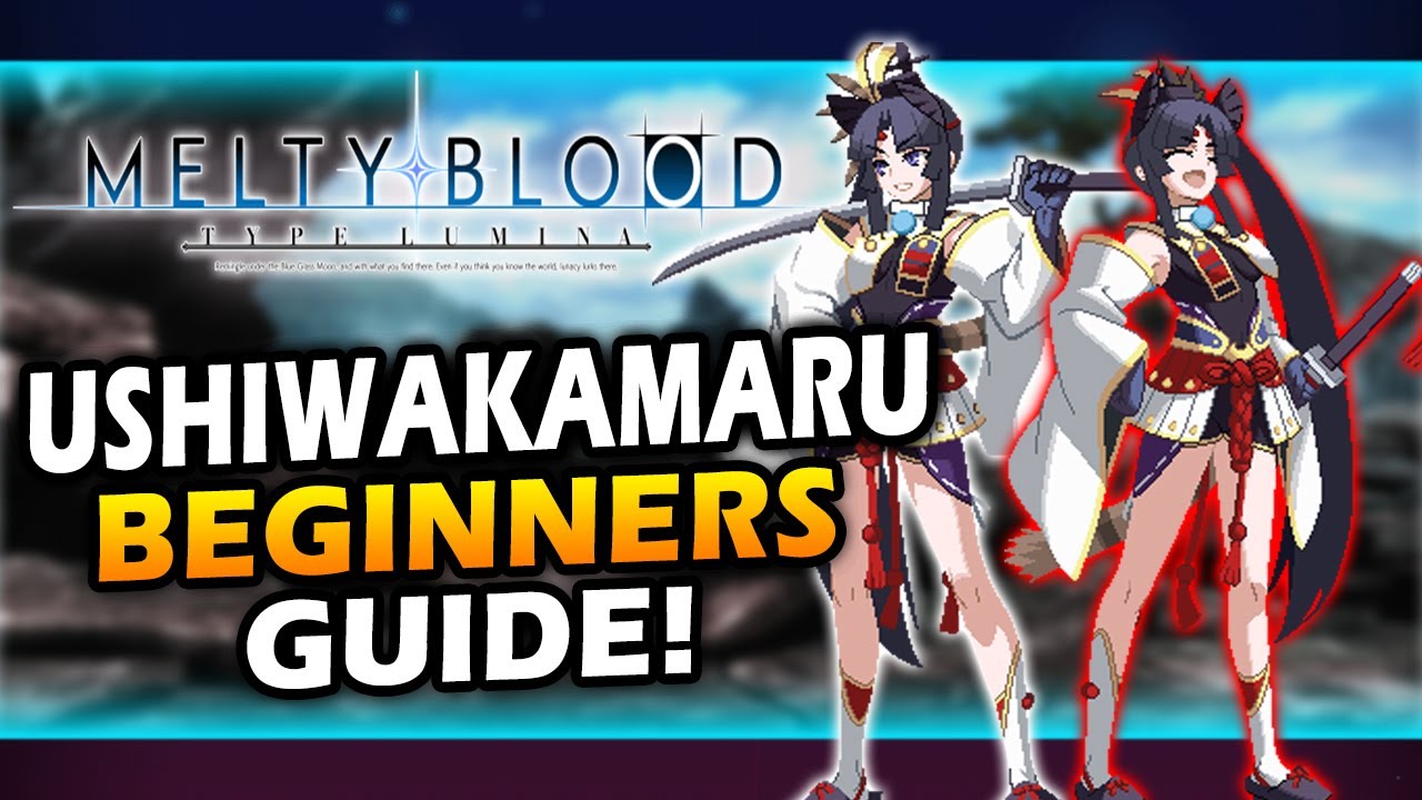 How To Play Ushiwakamaru In Melty Blood Type Lumina - Beginner Guide