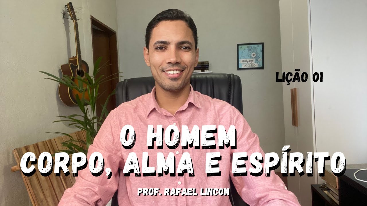 EBD Lição 1 - O Homem - Corpo, Alma e Espírito | 4º Trimestre de 2025 | Rafael Lincon