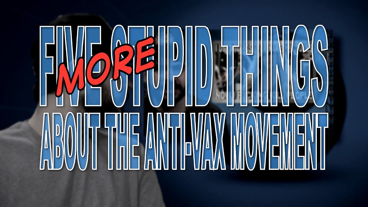Five More Stupid Things About the Anti-Vax Movement