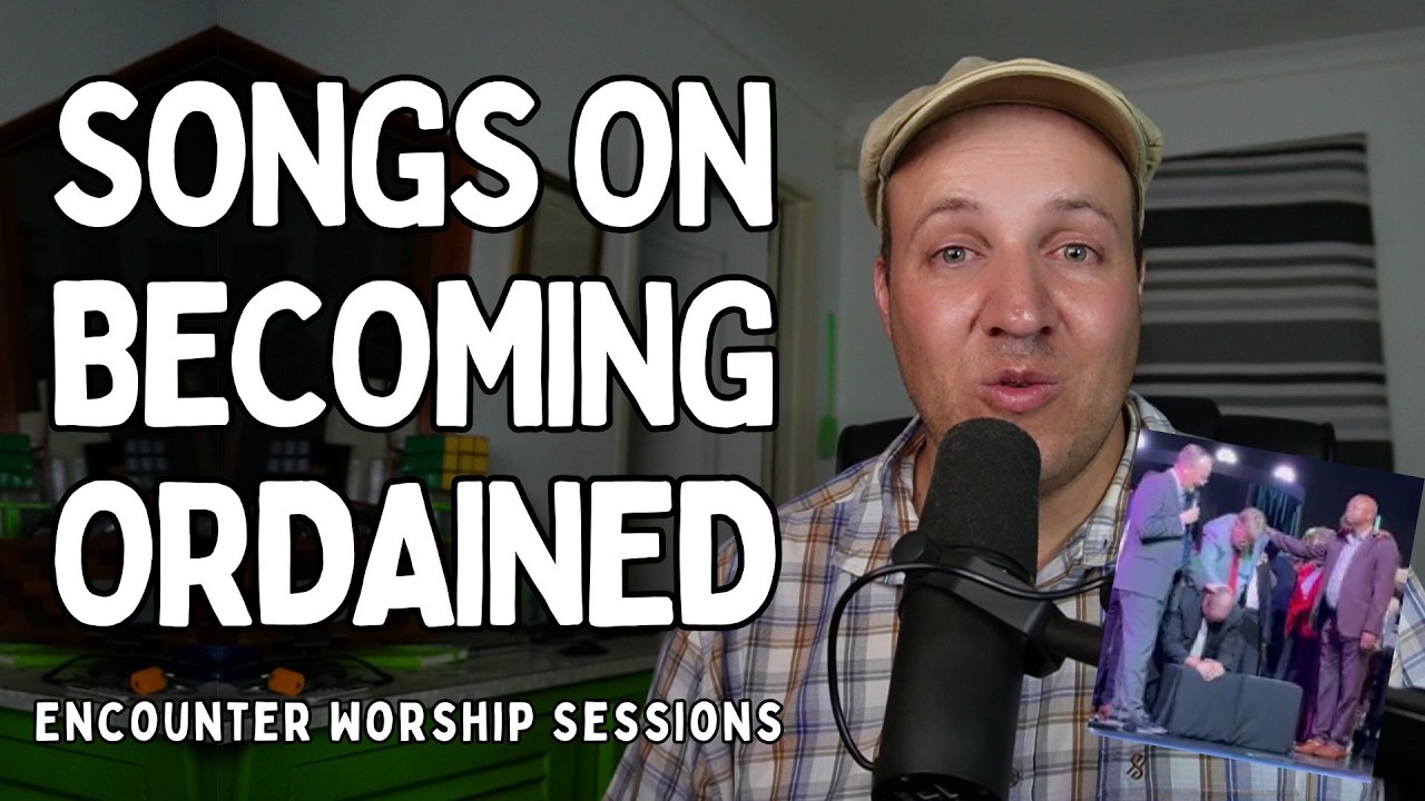 Songs on Becoming Ordained | Encounter Worship Sessions