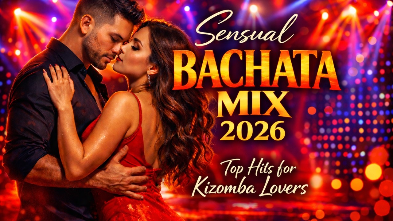 Sensual Bachata Mix 2026 - Top Hits for Kizomba Lover
