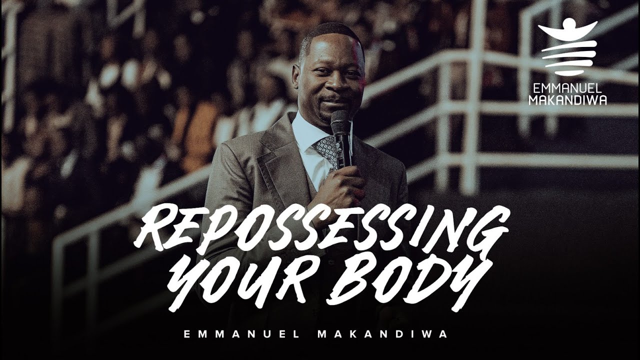 REPOSSESSING YOUR BODY | EMMANUEL MAKANDIWA