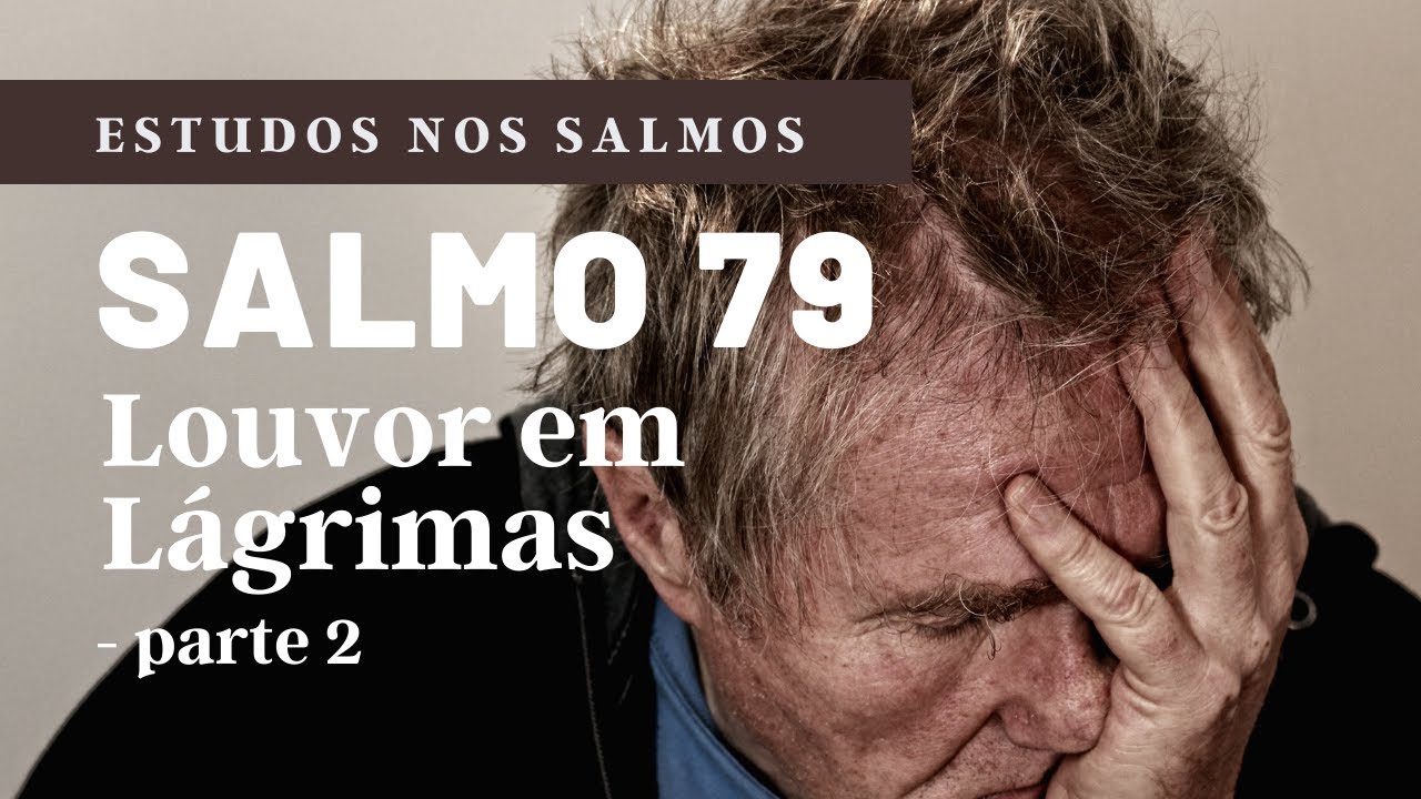 Salmos 79 | Louvor em Lágrimas [pt 2]