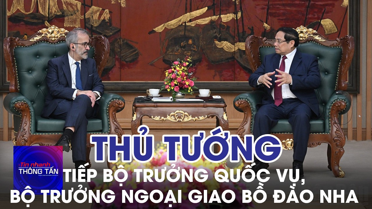 Thủ tướng tiếp Bộ trưởng Quốc vụ, Bộ trưởng Ngoại giao Bồ Đào Nha | Tin nhanh Thông tấn