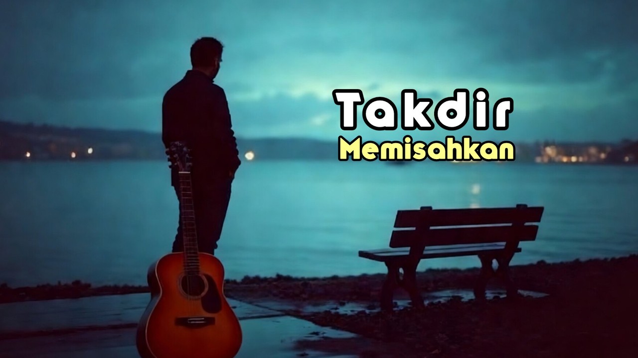 Takdir Memisahkan - Lagu Sedih Tentang Cinta Yang Harus Rela Berpisah