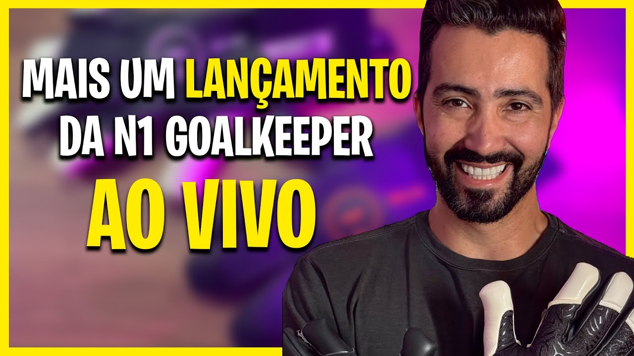 DIA DE LANÇAMENTO DA N1 GOALKEEPER