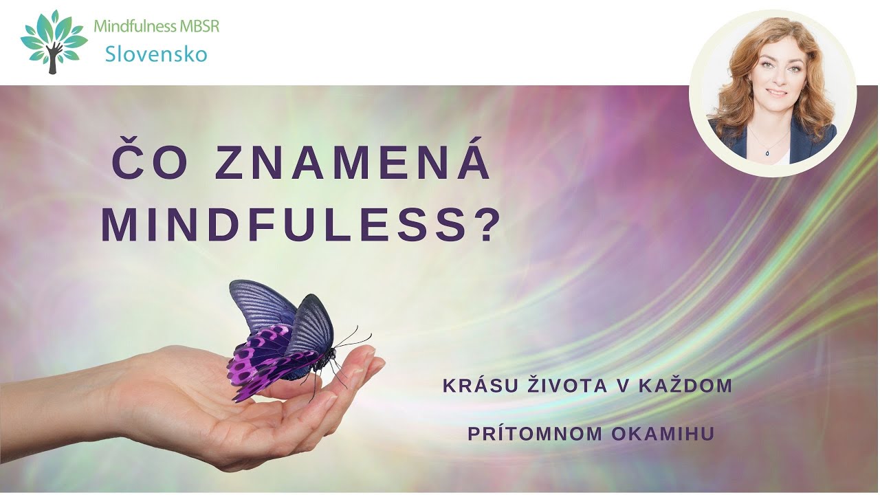 Čo znamená Mindfulness? Mária Boťanská - Mindfulness MBSR Slovensko
