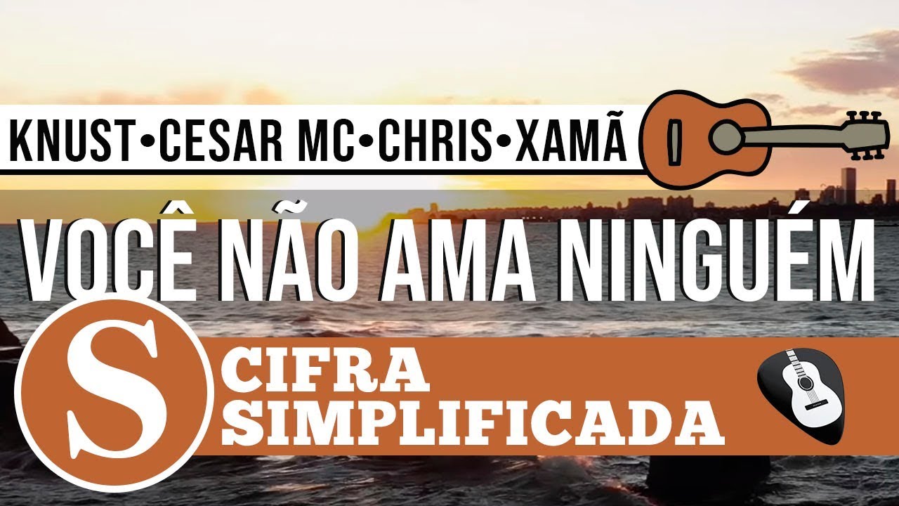 CIFRA VOCÊ NÃO AMA NINGUÉM •  SIMPLIFICADA NO VIOLÃO - ZAP(31)9 9244 8620 PARA AULAS ONLINE AO VIVO