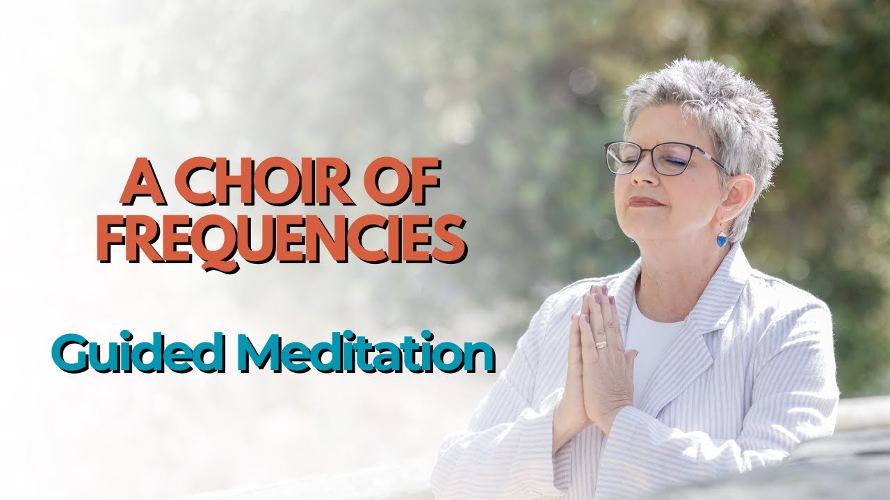 A Choir of Frequencies Guided Meditation