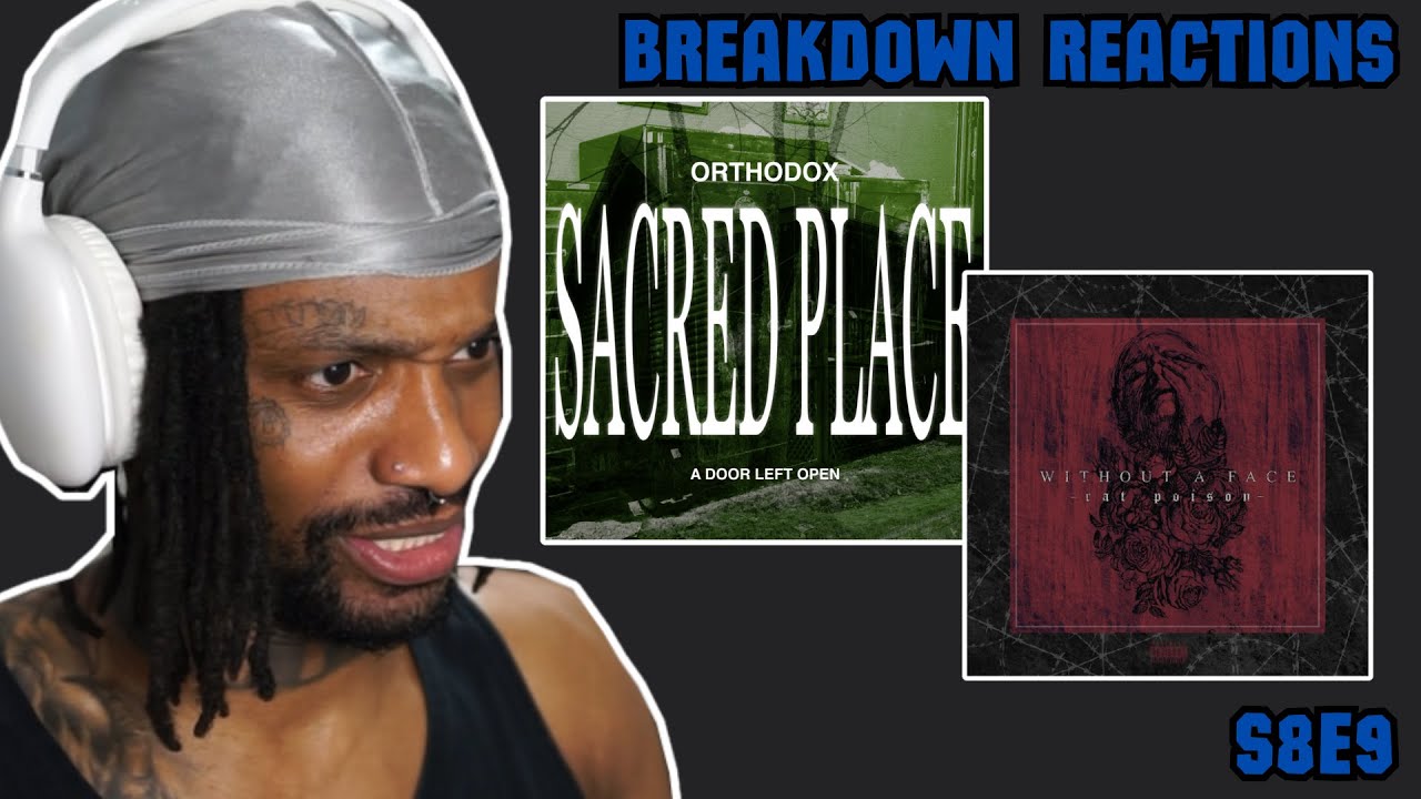 BREAKDOWN REACTIONS S8E9 (FEAT. ORTHODOX, WITHOUT A FACE AND MORE)