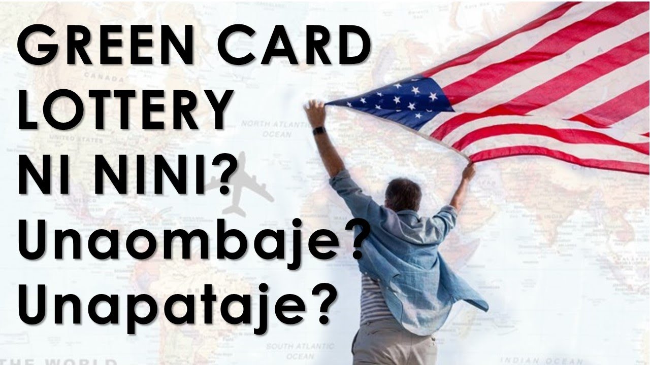 Green Card Lottery ni nini? Mtanzania unaombaje na faida zake ni zipi?