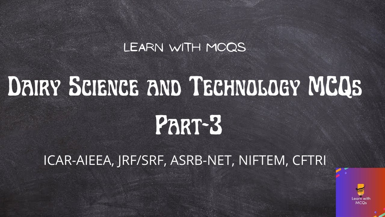 Dairy Science and Techology MCQs Part three. ICAR-AIEEA, JRF/SRF, ASRB-NET, NIFTEM, CFTRI.