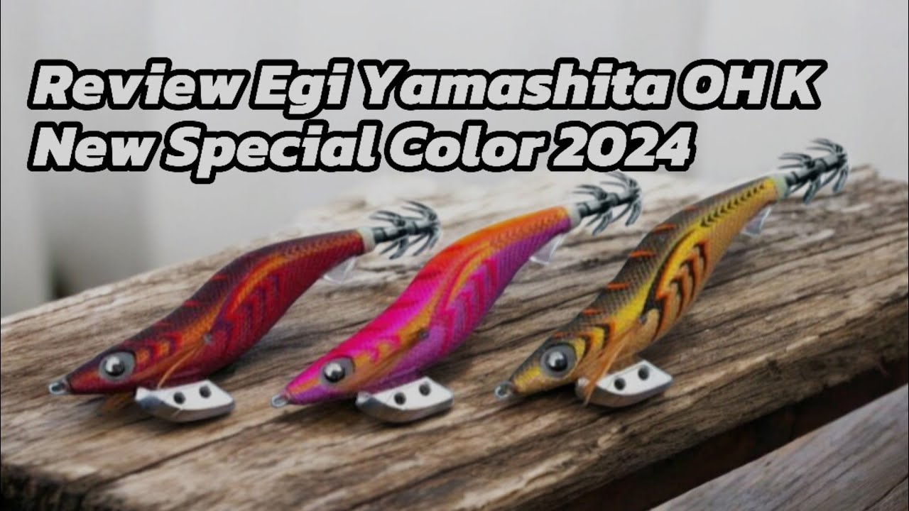 Yamashita Egi OH K New Special Color 2024
