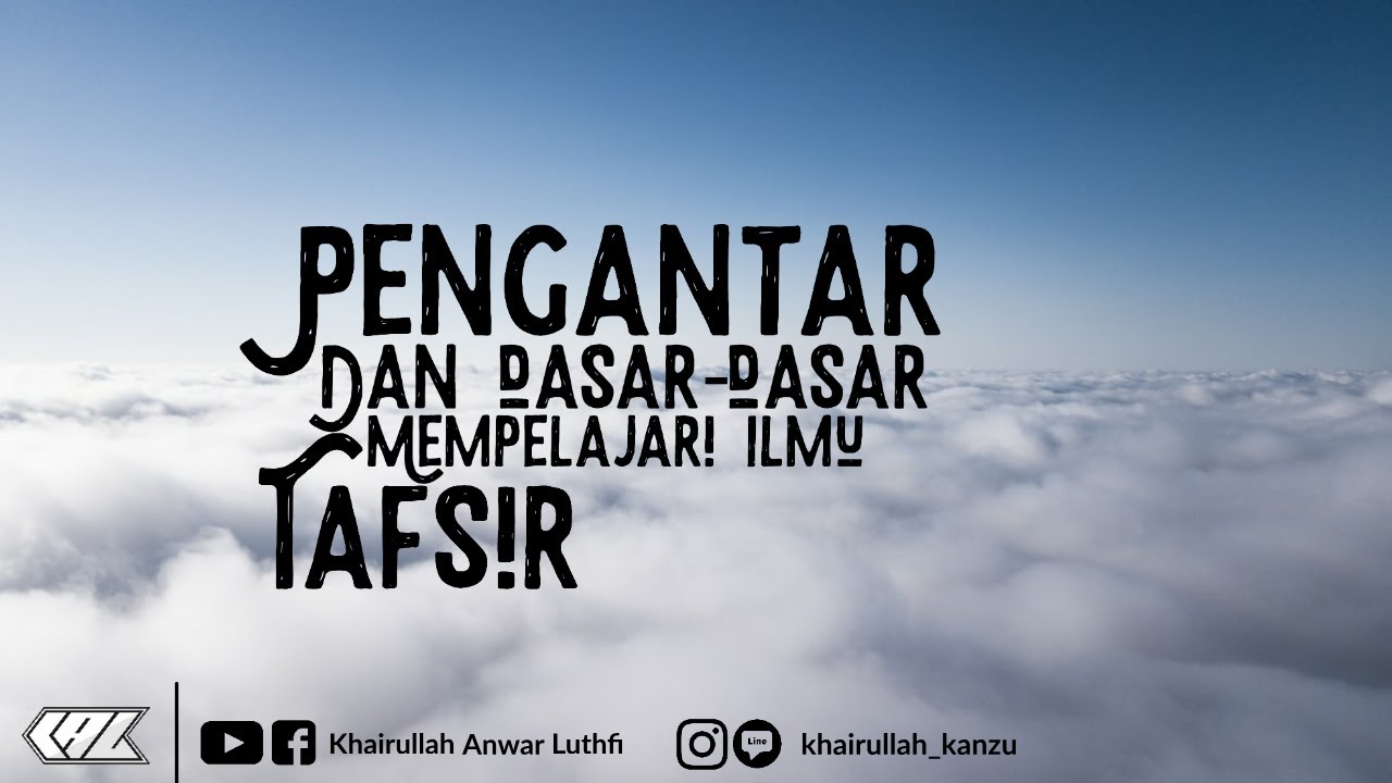 Pengantar & Dasar - Dasar Mempelajari Ilmu Tafsir - Ustadz Khairullah Anwar Luthfi, Lc