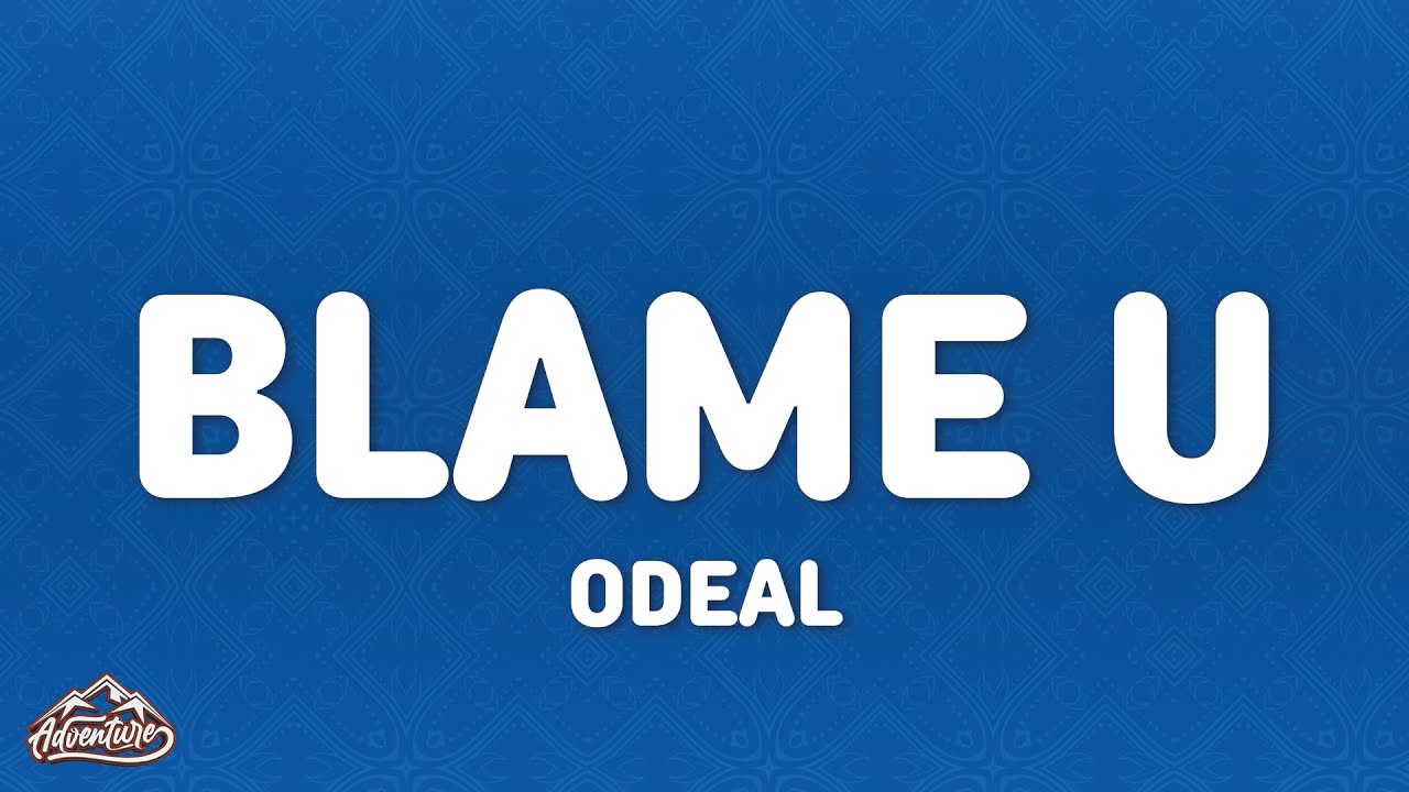 Odeal - Blame U (Lyrics)
