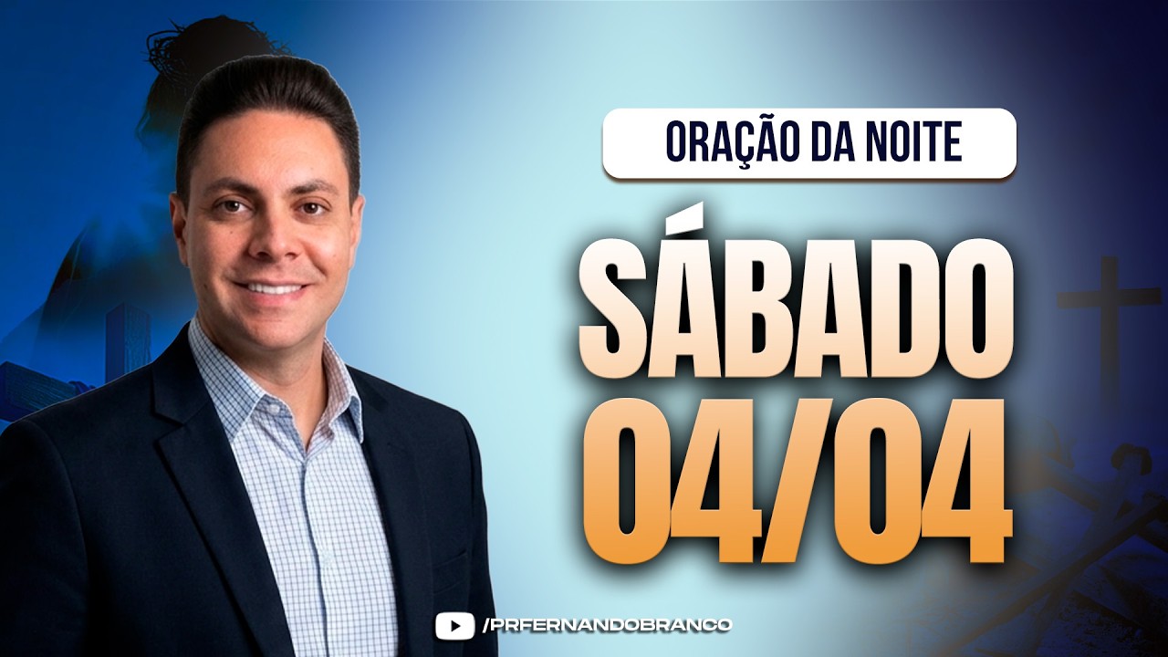 🌙Ora&ccedil;&atilde;o da noite 04/04 ⏰18h  Pastor Fernando Branco
