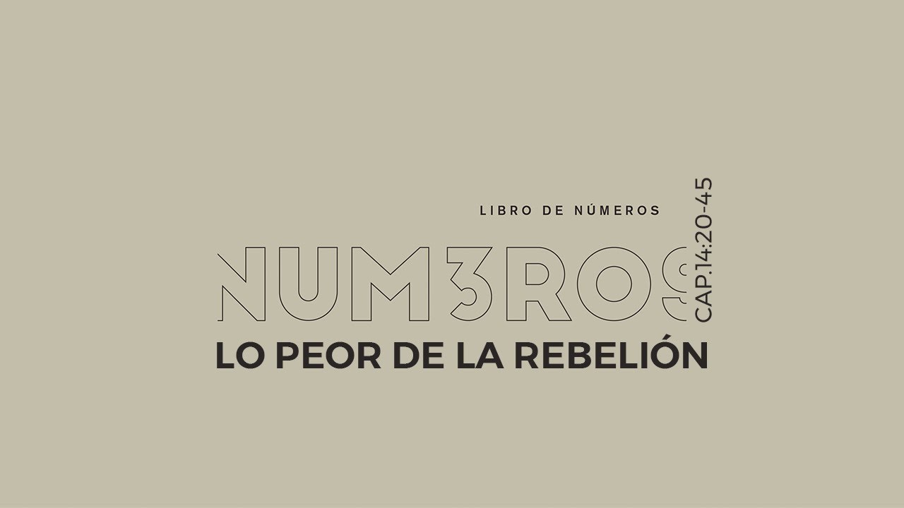 Lo Peor de la Rebelión | Números 14:20-45 | Semilla Veracruz