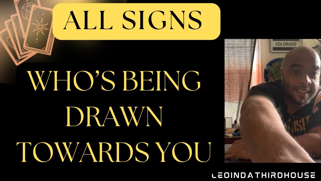 ALL SIGNS 🚨🚨🚨”WHO’S BEING DRAWN TOWARDS YOU?