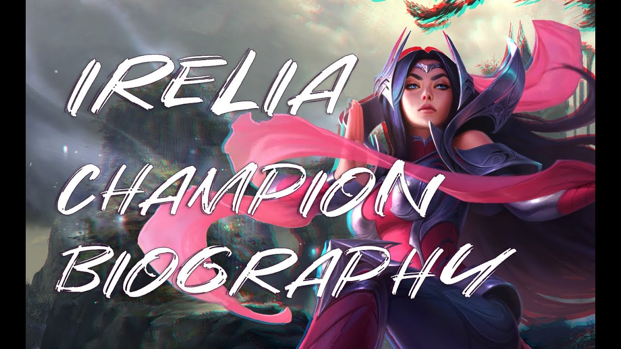 Биография чемпиона Ирелия | League of Legends