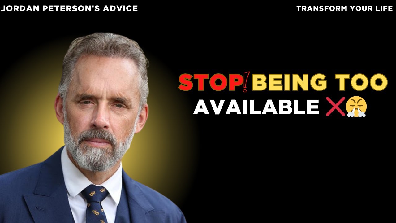 Stop Being Too Available &ndash; Jordan Peterson's Powerful Advice That Will Change Your Life