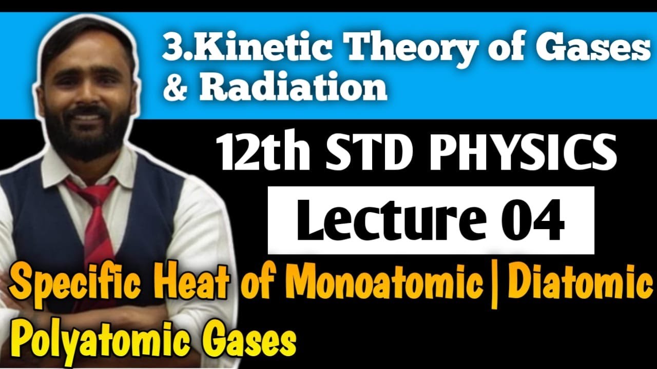 12th PHYSICS |KINETIC THEORY OF GASES & RADIATION|LECTURE 04|Specific Heat of Monoatomic|Diatomic...