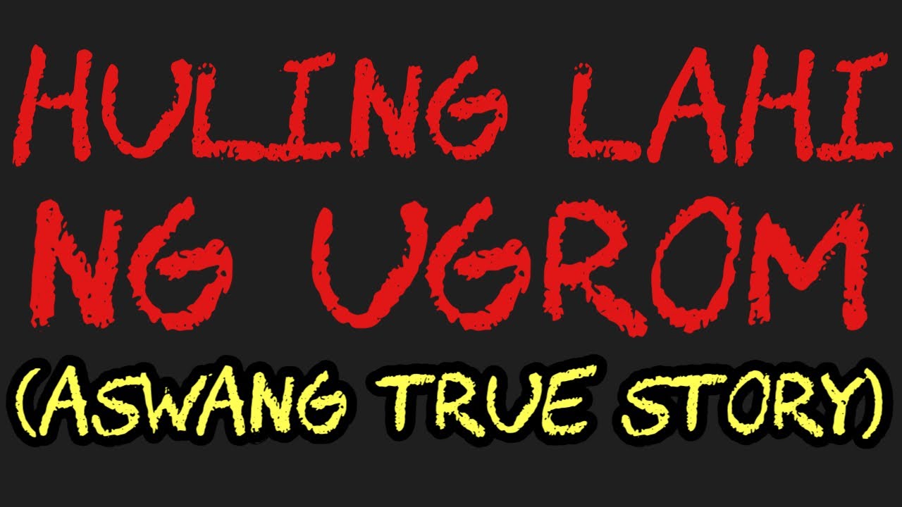 HULING LAHI NG UGROM (Aswang True Story)