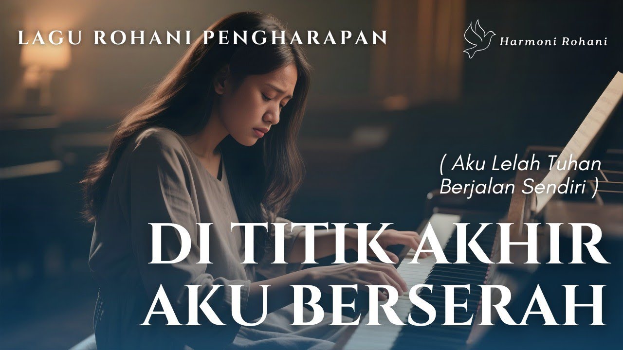 Di Titik Akhir Aku Berserah | Lagu Rohani Kristen Emosional & Menyentuh Hati 🤲🏻✨ | Harmoni Rohani