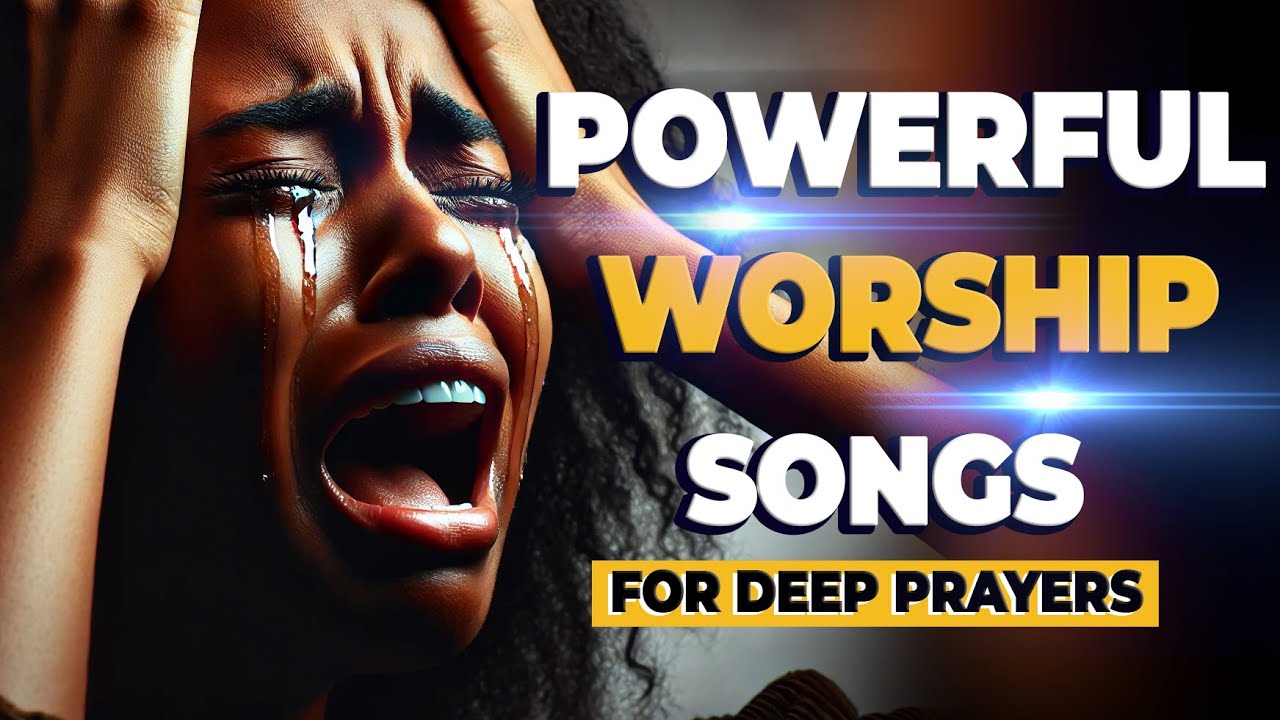 Powerful Worship Songs For Breakthrough and Midnight Prayer