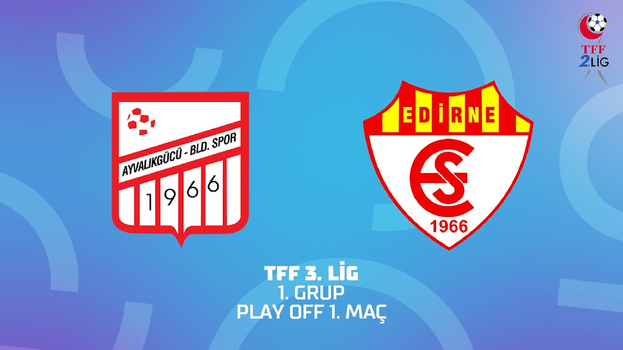 TFF 3. Lig 1. Grup Play Off | Ayvalıkgücü Belediyespor - Edirnespor