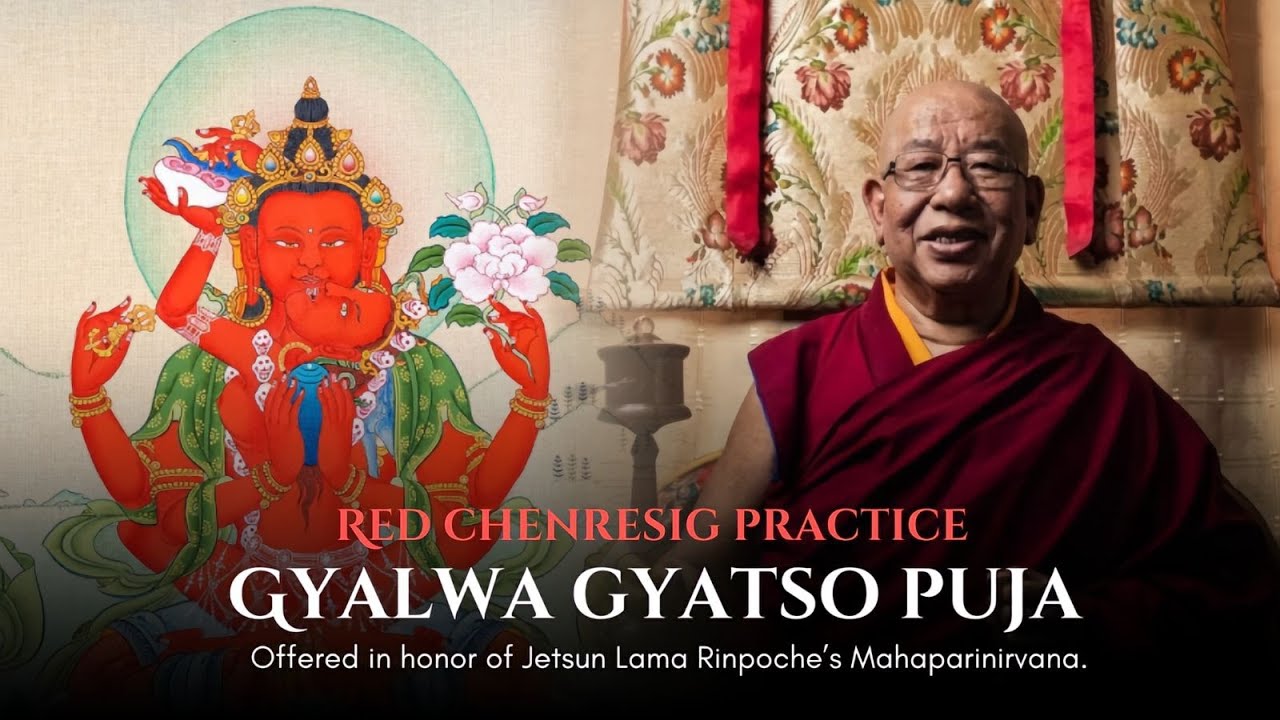 Day 3 Session 1: Red Chenrezig (Gyalwa Gyatso) Puja honoring Jetsun Lama Rinpoche’s Mahaparinirvana.